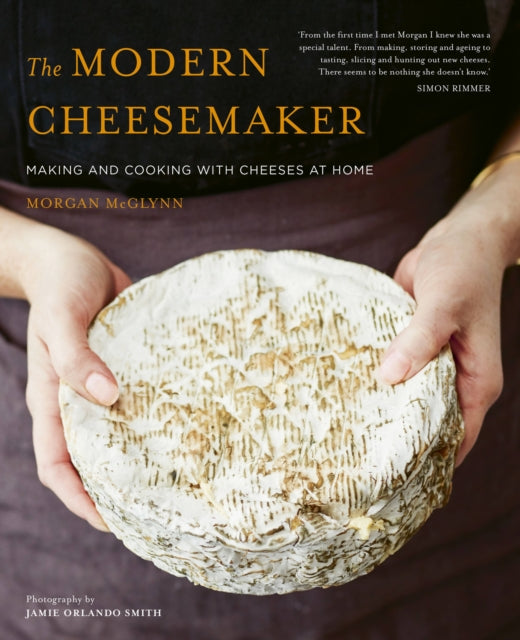 The Modern Cheesemaker : Making and cooking with cheeses at home - 9781911127871