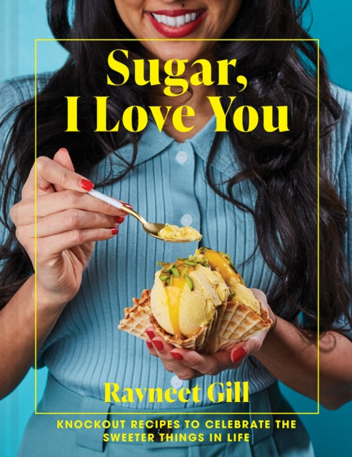 Sugar, I Love You : Knockout Recipes to Celebrate the Sweeter Things in Life - 9781911663829