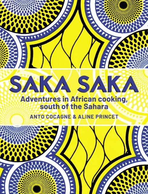 Saka Saka : Adventures in African cooking, south of the Sahara - 9781911668459