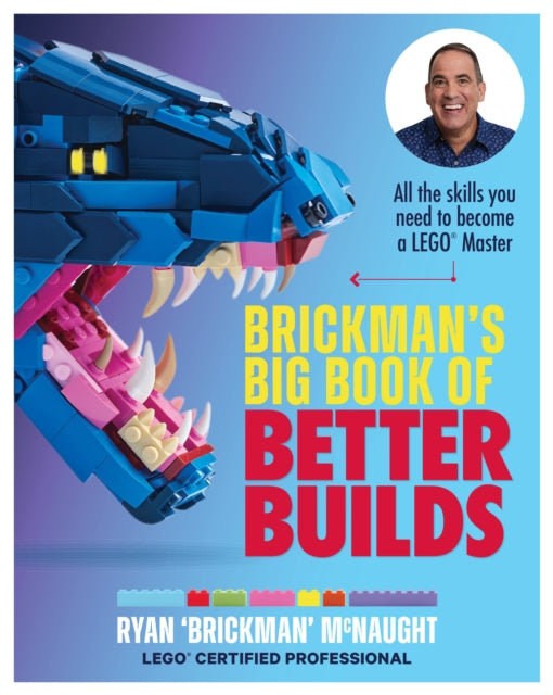 Brickman's Big Book of Better Builds : All the skills you need to become a LEGO® Master - 9781911668589