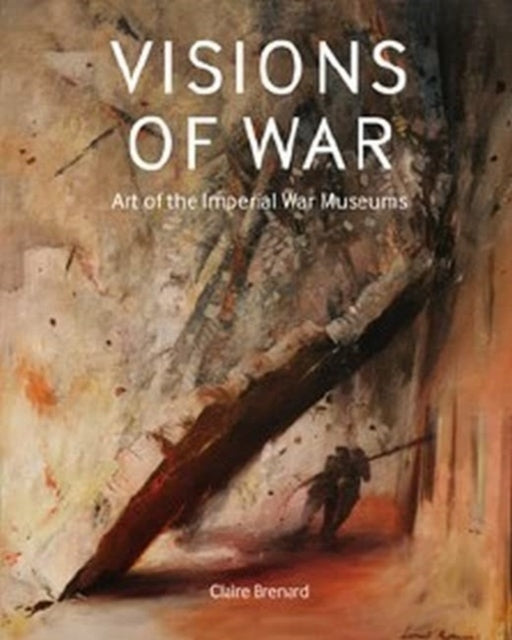 Visions of War : Art of the Imperial War Museums - 9781912423644