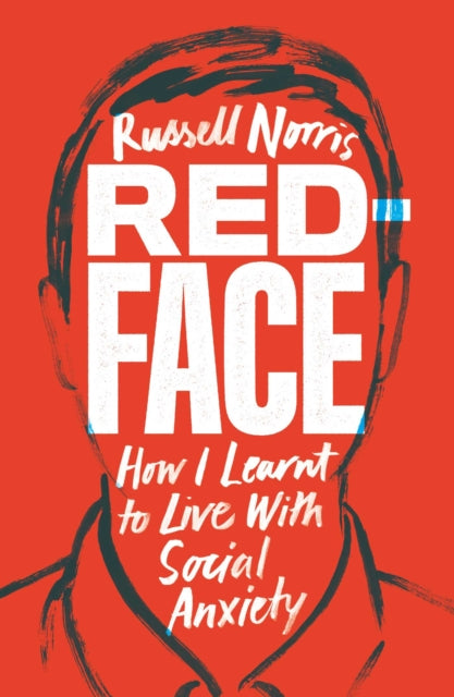 Red Face : How I Learnt to Live With Social Anxiety - 9781912454501