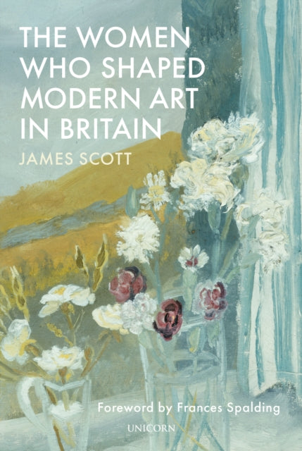 The Women who Shaped Modern Art in Britain - 9781913491871