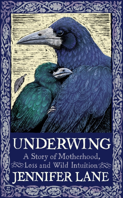 Underwing : A Story of Motherhood, Loss and Wild Intuition - 9781914613500