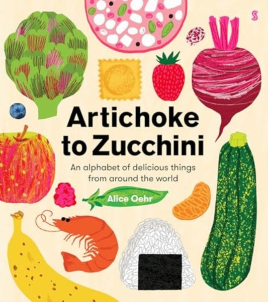 Artichoke to Zucchini : an alphabet of delicious things from around the world - 9781915590688