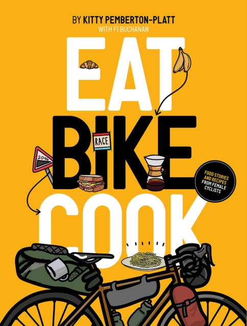 Eat Bike Cook : Food Stories & Recipes from Female Cyclists - 9781916316546