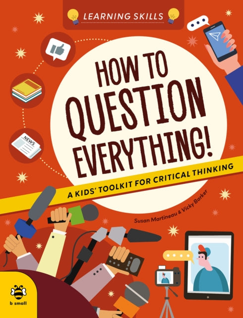 How to Question Everything : A Kids' Toolkit for Critical Thinking - 9781916851962