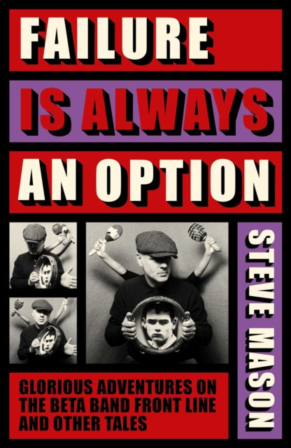 Failure is Always An Option : Glorious Adventures on the Beta Band Front Line and Other Tales - 9781917923576