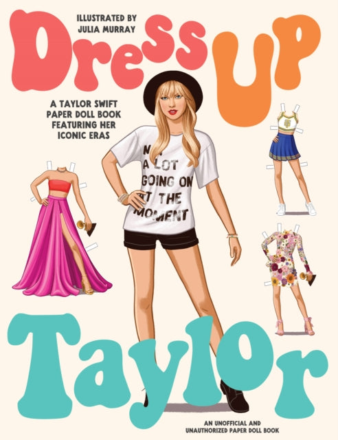 Dress Up Taylor : A Taylor Swift paper doll book featuring her iconic eras - 9781923049765