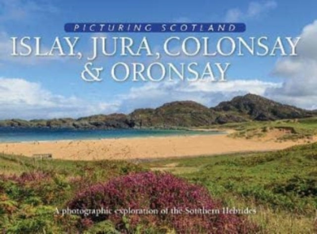 Islay, Jura, Colonsay &amp; Oronsay: Picturing Scotland-9781788180214