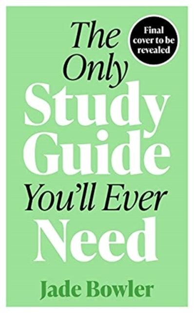 The Only Study Guide You'll Ever Need : Simple tips, tricks and techniques to help you ace your studies and pass your exams!-9781788704199