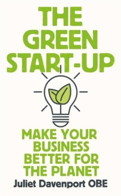 The Green Start-up : 'A beautiful, urgent how-to" for the leaders of today and tomorrow' - MARY PORTAS-9781788707503"